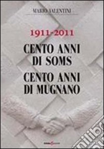 1911-2011 cento anni di soms. 100 anni di Mugnano libro di Valentini Mario