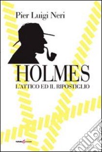 Holmes. L'attico ed il ripostiglio libro di Neri Pier Luigi