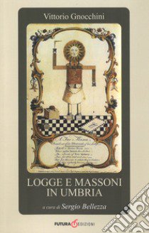 Logge e massoni in Umbria libro di Gnocchini Vittorio