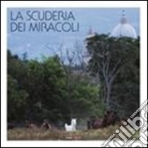 La scuderia dei miracoli libro di Guasticchi Marco V.; Galvani Giorgio