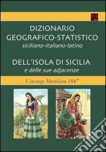 Dizionario geografico-statistico siciliano-italiano-latino dell'isola di sicilia e delle sue adjacenze. Vincenzo Mortillaro 1847 libro di Mortillaro Vincenzo; Muscato Daidone C. (cur.)