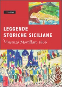 Leggende storiche siciliane (rist. anast. 1866) libro di Mortillaro Vincenzo; Muscato Daidone C. (cur.)