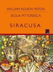 Sicilia pittoresca. Siracusa libro di Paton William Agnew; Muscato Daidone C. (cur.)