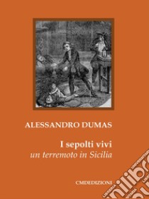 I sepolti vivi. Un terremoto in Sicilia libro di Dumas Alexandre; Muscato Daidone C. (cur.)