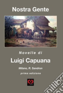 Nostra gente. Novelle di luigi capuana libro di Capuana Luigi; Muscato Daidone C. (cur.)