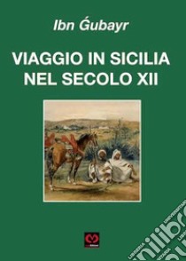 Viaggio in Sicilia nel secolo XII libro di Ibn Gubayr; Muscato Daidone C. (cur.)