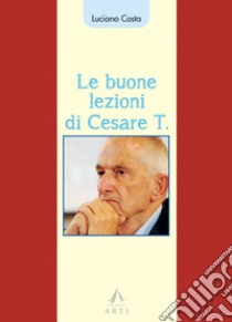 Le buone lezioni di Cesare T. libro di Costa Luciano
