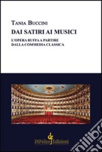 Dai satiri ai musici. L'opera buffa a partire dalla commedia classica libro di Buccini Tania