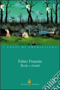 Bestie e stranbi. Nel dialetto veneto-trevigliano dell'opitergino-mottense libro di Franzin Fabio