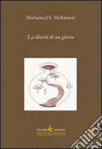 La libertà di un giorno libro di Mohamed S. Mohamed