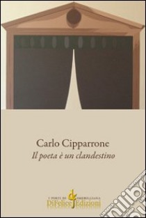 Il poeta è un clandestino libro di Cipparrone Carlo