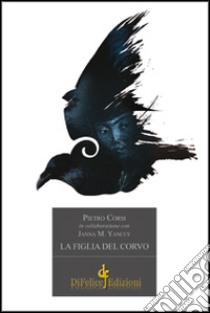 La figlia del corvo libro di Corsi Pietro; Yancey Janna M.