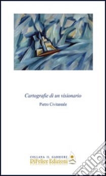 Cartografie di un visionario libro di Civitareale Pietro