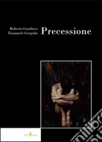 Precessione. Ediz. illustrata libro di Gaudioso Roberto; Gregolin Emanuele