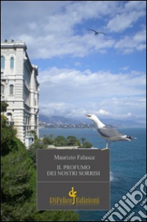 Il profumo dei nostri sorrisi libro di Falasca Maurizio