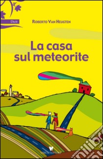 La casa sul meteorite libro di Van Heugten Roberto