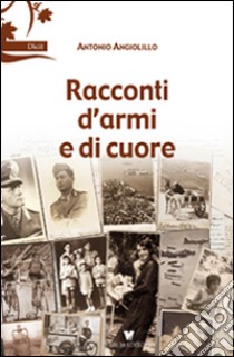 Racconti d'armi e di cuore libro di Angiolillo Antonio