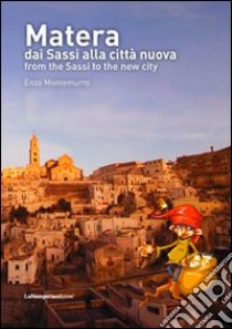 Matera dai Sassi alla città nuova. Ediz. italiana e inglese libro di Montemurro Enzo