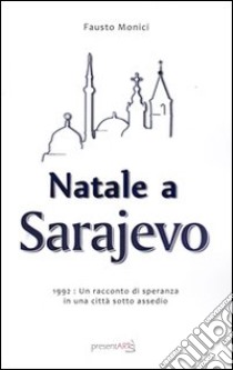 Natale a Sarajevo. 1922. Un racconto di speranza in una città sotto assedio libro di Monici Fausto