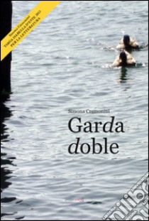 Garda doble. Racconti del fantastico Garda libro di Cremonini Simona