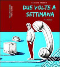 Due volte a settimana libro di Valerio Ernesto