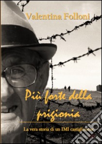 Più forte della prigionia libro di Folloni Valentina