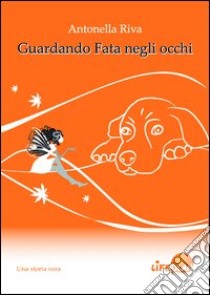 Guardando fata negli occhi libro di Riva Antonella