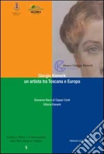 Giorgio Kienerk un artista tra Toscana e Europa. Ediz. illustrata libro di Bacci di Capaci Conti Giovanna; Kienerk Vittoria