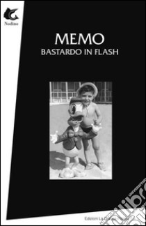 Bastardo in flash libro di Memo