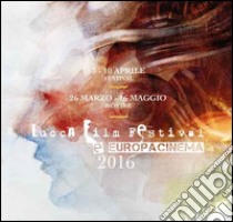 Lucca film festival. Europa cinema 2016 libro di Associazione vi(s)ta nova (cur.)