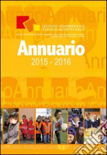 Annuario 2015-2016 libro di Istituto comprensivo statale Montecarlo di Lucca (cur.)