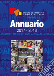 Annuario Montecarlo 2017-2018 libro di Pacini Andrea; Istituto comprensivo statale Montecarlo di Lucca (cur.)