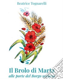 Il Brolo di Marta. Alle porte del borgo sospeso libro di Tognarelli Beatrice