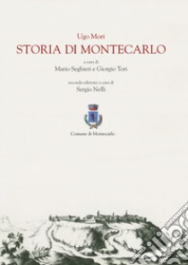 Storia di Montecarlo libro di Mori Ugo; Nelli S. (cur.); Seghieri M. (cur.); Tori G. (cur.)