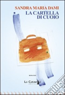 La cartella di cuoio libro di Dami Sandra M.