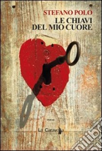 Le chiavi del mio cuore libro di Polo Stefano