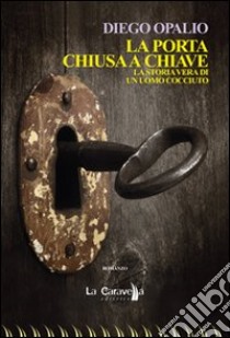 La porta chiusa a chiave libro di Opalio Diego