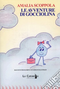 Le avventure di Gocciolina libro di Scoppola Amalia