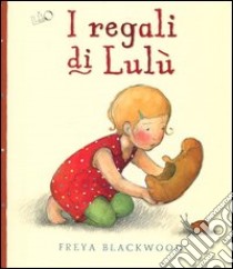 I regali di Lulù. Ediz. illustrata libro di Blackwood Freya