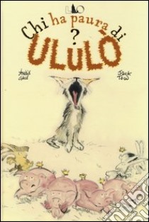 Chi ha paura di Ululò? Ediz. illustrata libro di Galé Amélie; Tow Jack