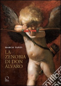 La Zenobia di don Álvaro e altri studi sul Seicento tra la bassa padana e l'Europa libro di Tanzi Marco