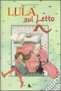 Lula sul letto. Ediz. illustrata libro di Colombo Silvia Oriana