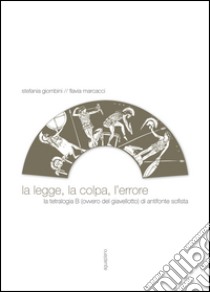 La legge, la colpa, l'errore. La tetralogia B (ovvero del giavellotto) di Antifonte Sofista libro di Giombini Stefania; Marcacci Flavia