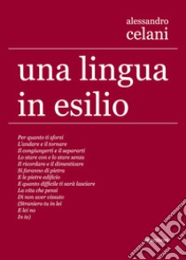 Una lingua in esilio. Ediz. multilingue libro di Celani Alessandro