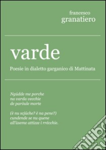 Varde. Poesie in dialetto garganico di Mattinata libro di Granatiero Francesco