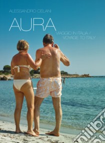 Aura. Viaggio in Italia-Voyage to Italy libro di Celani Alessandro