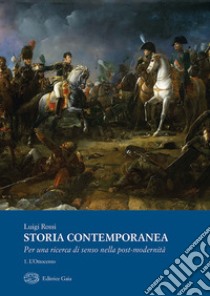 Storia contemporanea. Per una ricerca della post-modernità. Vol. 1: L' Ottocento libro di Rossi Luigi