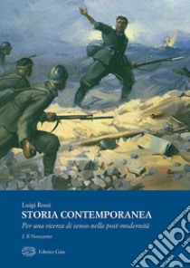 Storia contemporanea. Per una ricerca della post-modernità. Vol. 2: Il Novecento libro di Rossi Luigi