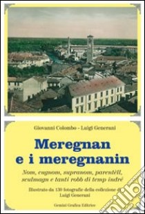 Meregnan e i meregnanin. Nomi cognomi, soprannomi e... libro di Colombo Giovanni; Generani Luigi