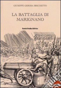 La battaglia di Marignano libro di Gerosa Brichetto Giuseppe